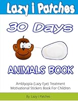 Lazy i Patches 30 Days Motivation For Children: Amblyopia (Lazy Eye) Treatment Motivation Sticker Book 1522708928 Book Cover