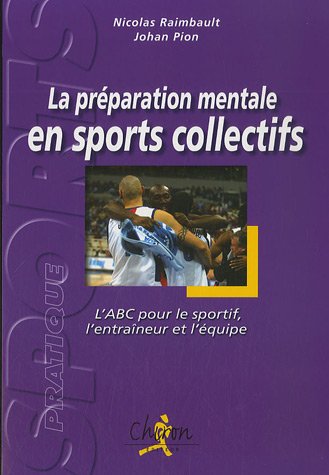  La préparation mentale en sports collectifs : L'ABC pour le sportif, l'entraîneur et l'équipe Francais PDF