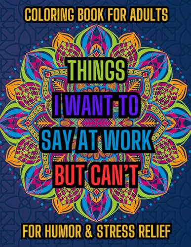 Things I Want To Say At Work But Can't Coloring Book: Adults Coloring Book With Sarcastic Swear Words For Humor And Stress Relief - Funny Gag Gift For Coworkers, Family And Friends image 2