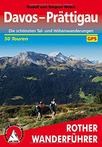 Davos - Prättigau: Die schönsten Tal- und Höhenwanderungen. 50 Touren. Mit GPS-Tracks (Rother Wan Davos - Prättigau: Die schönsten Tal- und Höhenwanderungen. 50 Touren. Mit GPS-Tracks (Rother Wan