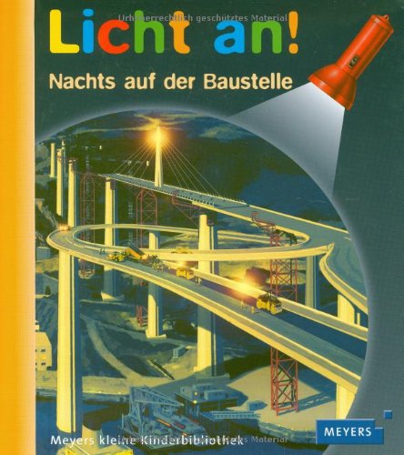 Meyer. Die kleine Kinderbibliothek - Licht an!: Licht an! Nachts auf der Baustelle: Band 19 Meyer. Die kleine Kinderbibliothek - Licht an!: Licht an! Nachts auf der Baustelle: Band 19