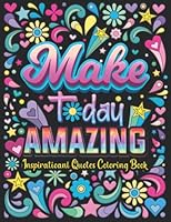 Inspirational Quotes Coloring Book: Make Today Amazing And Stress Relief With Inspirational And Motivational Quotes Coloring Book B0BMX2SZGS Book Cover