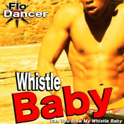Play Whistle Baby (Can You Blow My Whistle Baby) by Flo Dancer on