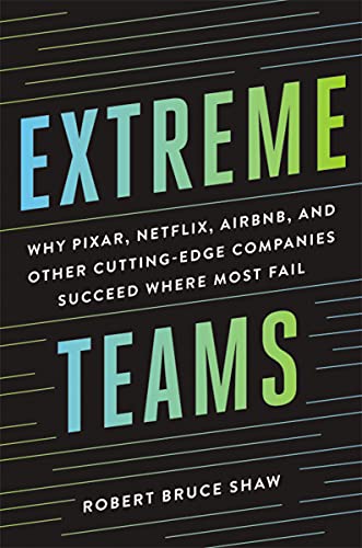 Cover of Extreme Teams: Why Pixar, Netflix, Airbnb, and Other Cutting-Edge Companies Succeed Where Most Fail