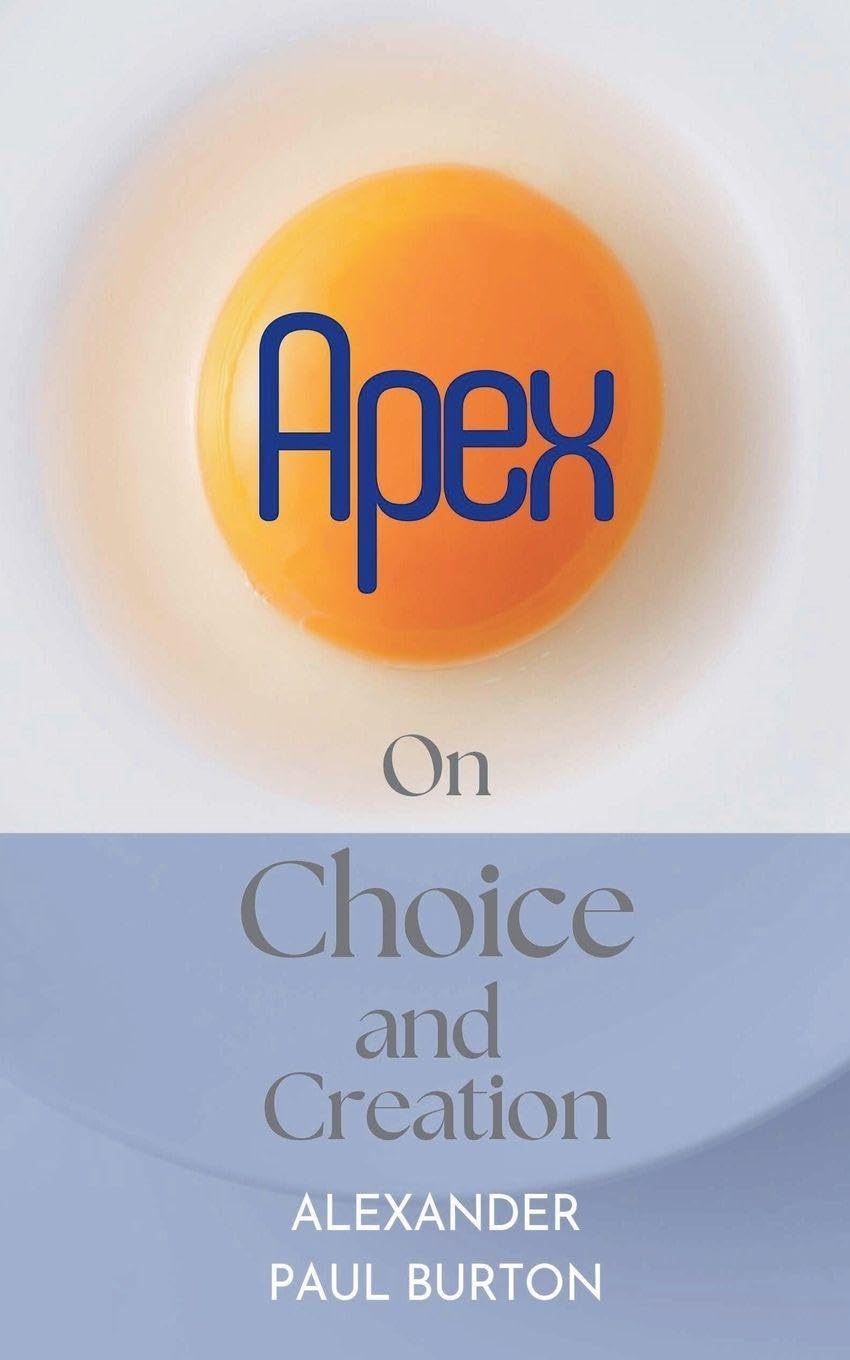 Apex: On Choice and Creation: 1 (Quantum Ethics Short Stories)