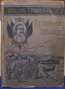 Reminiscences and Thrilling Stories of the War by Returned Heroes: Containing Vivid Accounts of Personal Experiences by Officers and Men (Classic Reprint)
