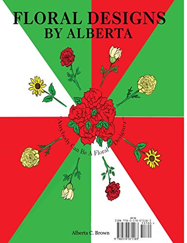 Floral Designs by Alberta: A Self Taught, Self Paced Education and Application Curriculum of Study for Floral Arranging and Design Beginners - Image 2