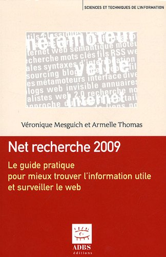 Télécharger Net recherche 2009 : Le guide pratique pour mieux trouver l'information utile et surveiller le web Francais PDF