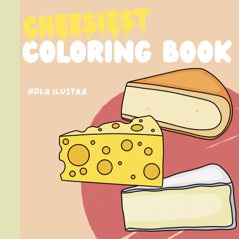 Cheesiest Coloring Book: Bold and Easy Cheese Illustrations with Fun Facts, Origins & Tasty Details for Relaxation