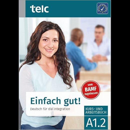 Einfach gut! Deutsch für die Integration A1.2 Kurs und Arbeitsbuch (Einfach gut! Deutsch für Einfach gut! Deutsch für die Integration A1.2 Kurs und Arbeitsbuch (Einfach gut! Deutsch für