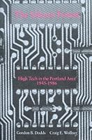 The Silicon Forest: High Tech in the Portland Area 1945 to 1986 (John Murdock Publication Series on the History of Science and Exploration in the Pa) 0875952305 Book Cover