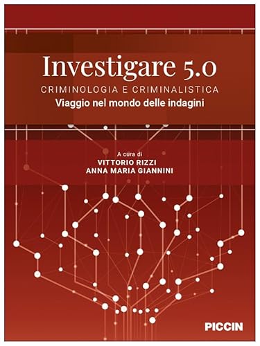 Investigare 5.0. Criminologia E Criminalistica. Viaggio Nel Mondo Delle Indagini
