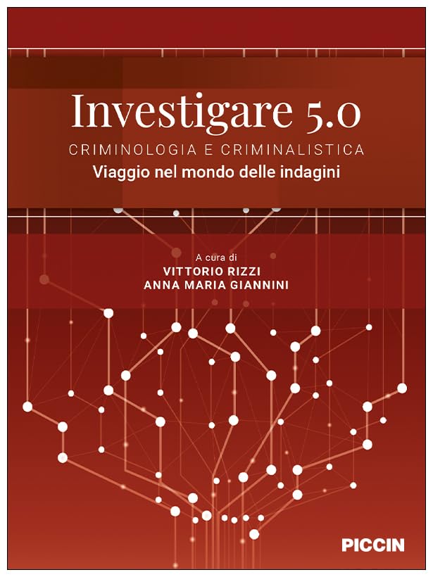 Investigare 5.0. Criminologia e criminalistica. Viaggio nel mondo delle indagin