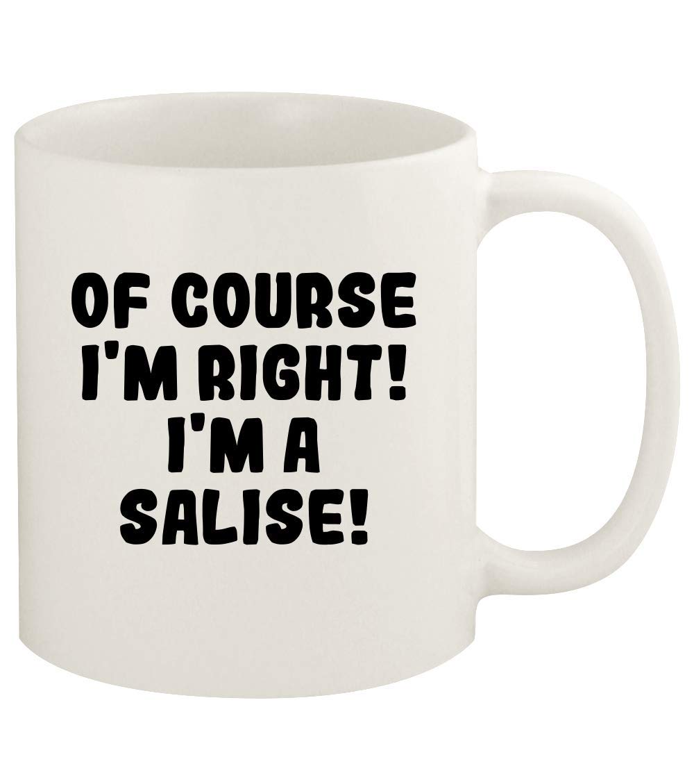 Of Course I'm Right! I'm A Salise! - 11oz Ceramic White Coffee Mug Cup, White