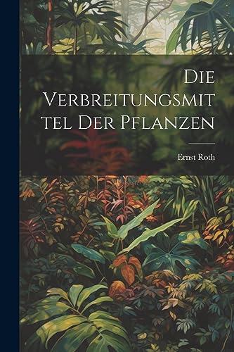 Die Verbreitungsmittel Der Pflanzen (German Edition)