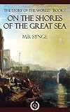 On the Shores of the Great Sea [Quintessential Classics] [Illustrated] (The Story of the World Book 1)