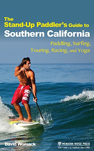 The Stand-Up Paddler's Guide to Southern California: Paddling, Surfing, Touring, Racing, and Yoga