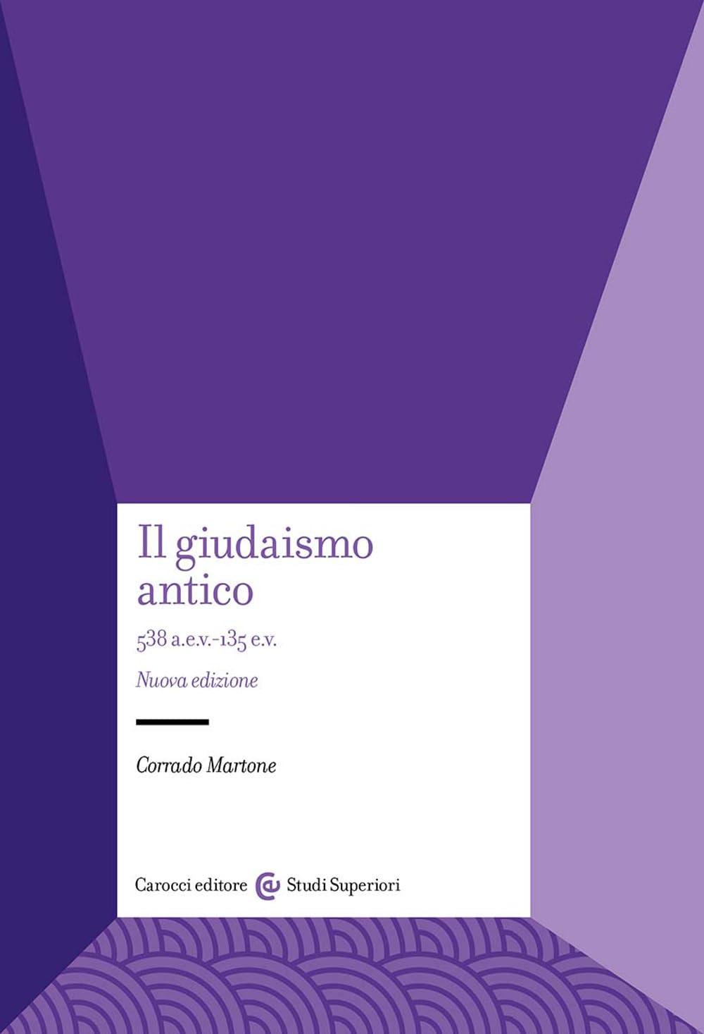 Il giudaismo antico. 538 a.e.v.-135 e.v.. Nuova ediz.