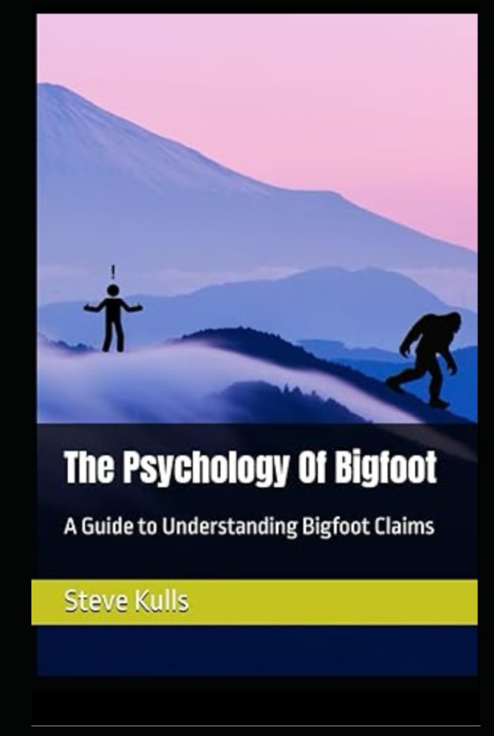The Psychology Of Bigfoot: A Guide to Understanding Bigfoot Claims