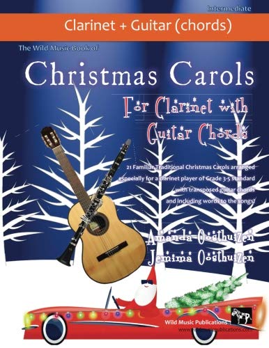 The Wild Music Book of Christmas Carols for Clarinet with Guitar Chords: 21 Traditional Christmas Carols arranged especially for clarinet of Grades 3 ... guitar chords and words to the songs.