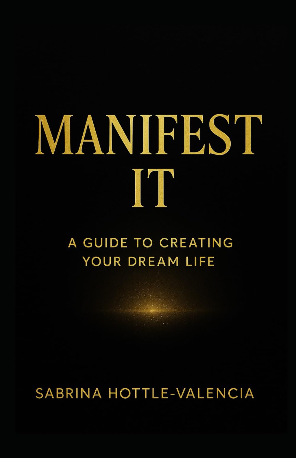 Manifest It: A Guide to Creating Your Dream Life (Manifest Collective)