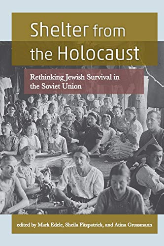 Shelter from the Holocaust: Rethinking Jewish Survival in the Soviet Union (Title Not in Series)