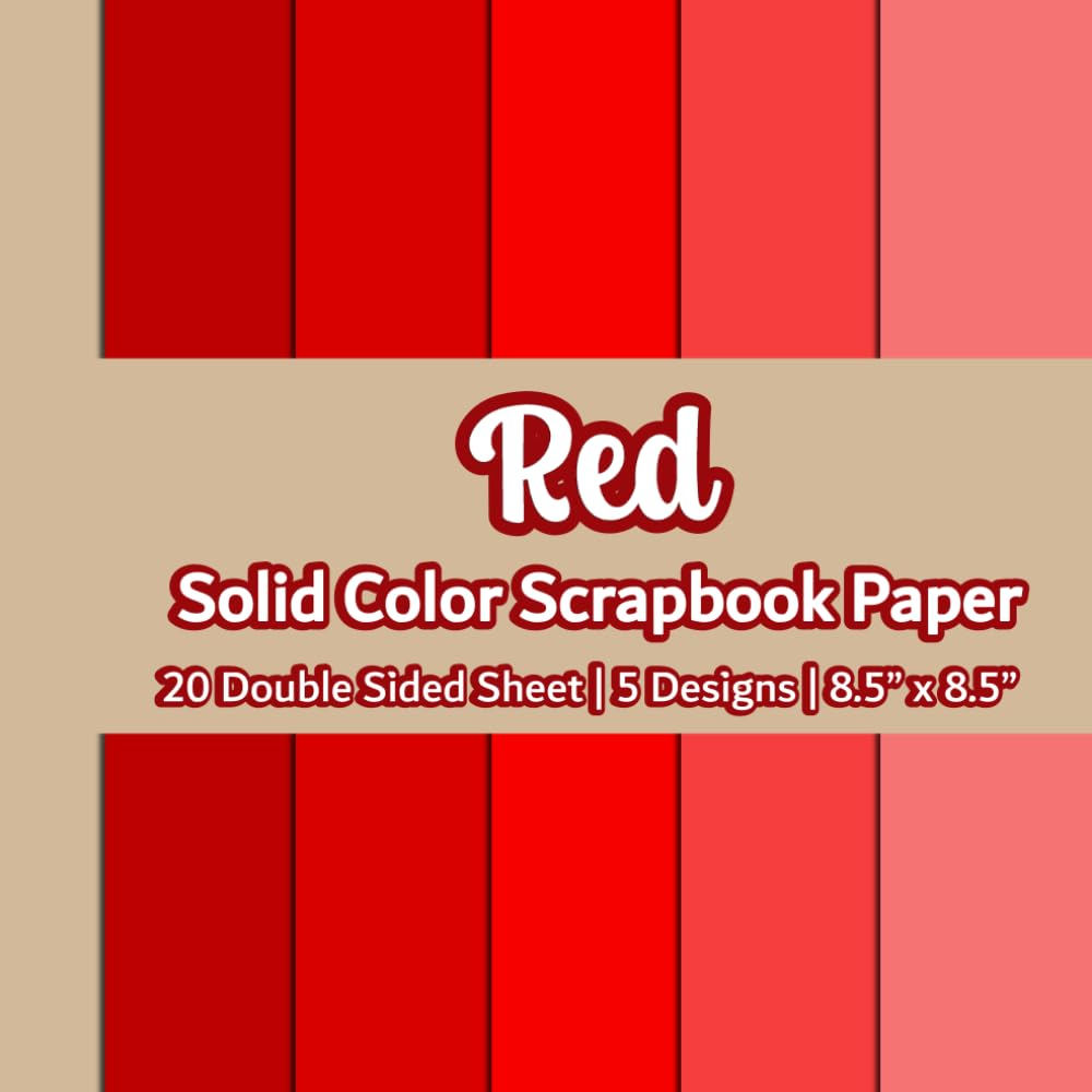 Red Solid Color Scrapbook Paper: Shades of Red for Valentine Themed Paper | 5 Designs | 20 Double Sided Non Perforated Decorative Paper Craft For ... Mixed Media Art and Junk Journaling| Vol.2