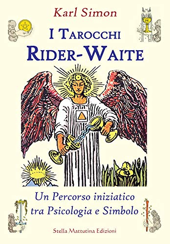 I tarocchi Rider-Waite. Un percorso iniziatico tra psicologia e s...
