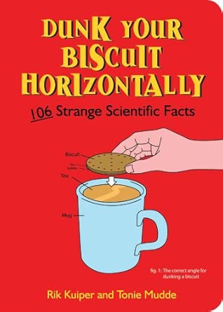 Dunk Your Biscuit Horizontally: 106 Strange Scientific Facts book cover