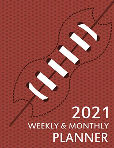 2021 Weekly & Monthly Planner: One Year Calendar 2021 With Football Print Cover - 12 Month Daily Organizer Agenda American Football Lovers Journal (Large Size 8.5x11)