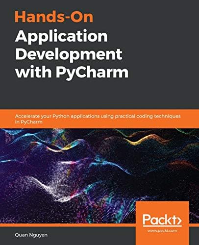 Hands-On Application Development with PyCharm: Accelerate your Python ...