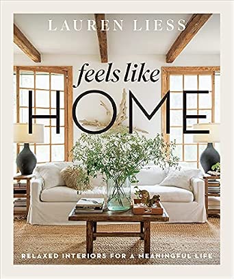 Feels Like Home: Relaxed Interiors for a Meaningful Life