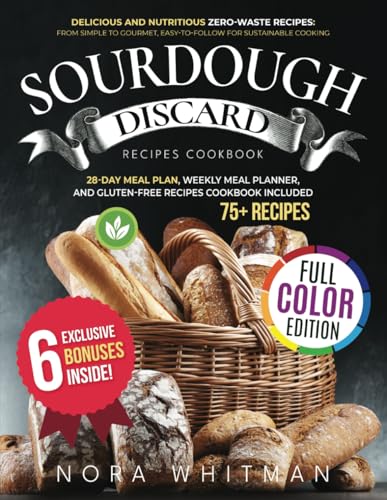 Sourdough Discard Recipes Cookbook: Delicious and Nutritious...