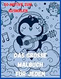 Das grosse Malbuch für Jeden mit 50 Ausmalbildern: Ein Malspaß für Jung und Alt, Kinder und Erwachsene, Mädchen und Jungen