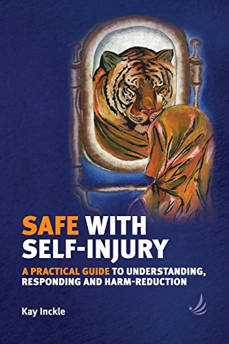Safe with Self-Injury: A practical guide to understanding, responding and harm-reduction