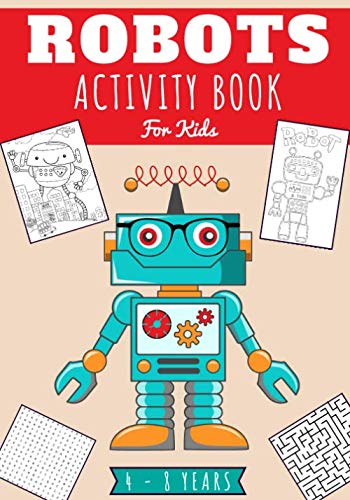 Robots Activity Book For Kids: Age 4 - 8 Years Girls & Boys | Kindergarten Workbook, 88 activities and games to Discover with fun the science of ... Maze, Word Search & more | Educational Gift.