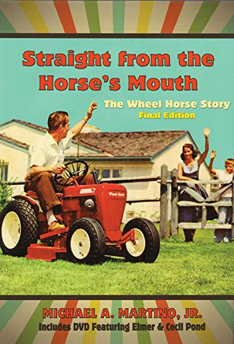 Straight From The Horse's Mouth: The Wheel Horse Story - Final Edition