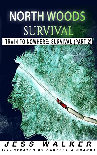 North Woods Survival: Train to Nowhere : A Wilderness Adventure Thriller (Train to Nowhere: North Woods Survival Series Book 2)