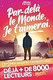 Par delà le Monde, Je t'aimerai: Un voyage vers le bonheur de l'instant présent, la joie intérieure et... Le véritable Amour.