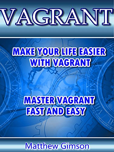 VAGRANT: Make Your Life Easier With VAGRANT. Master VAGRANT FAST and EASY! (Programming is Easy Book VAGRANT: Make Your Life Easier With VAGRANT. Master VAGRANT FAST and EASY! (Programming is Easy Book