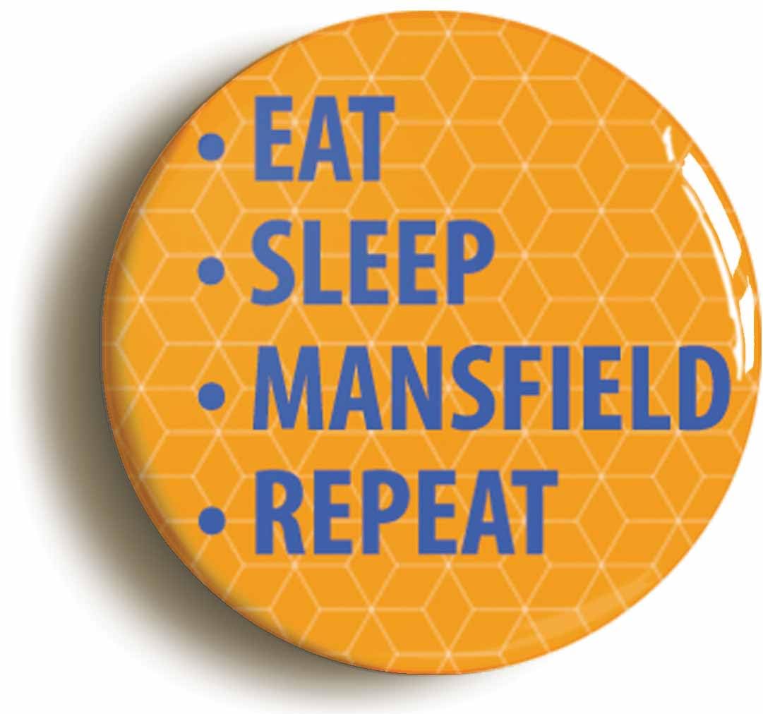 Eat Sleep Mansfield Repeat Fridge Magnet (Circular 2inch / 50mm Diameter)