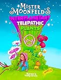 Mister Moonfeld's Interplanetary Telepathic Plants: Second Edition (Moonfeld Chronicles Book 3)