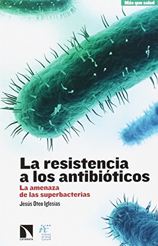 La resistencia a los antibióticos: La amenaza de las superbacterias (MAS QUE SALUD)