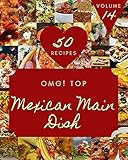 OMG! Top 50 Mexican Main Dish Recipes Volume 14: The Best Mexican Main Dish Cookbook that Delights Your Taste Buds (English Edition)