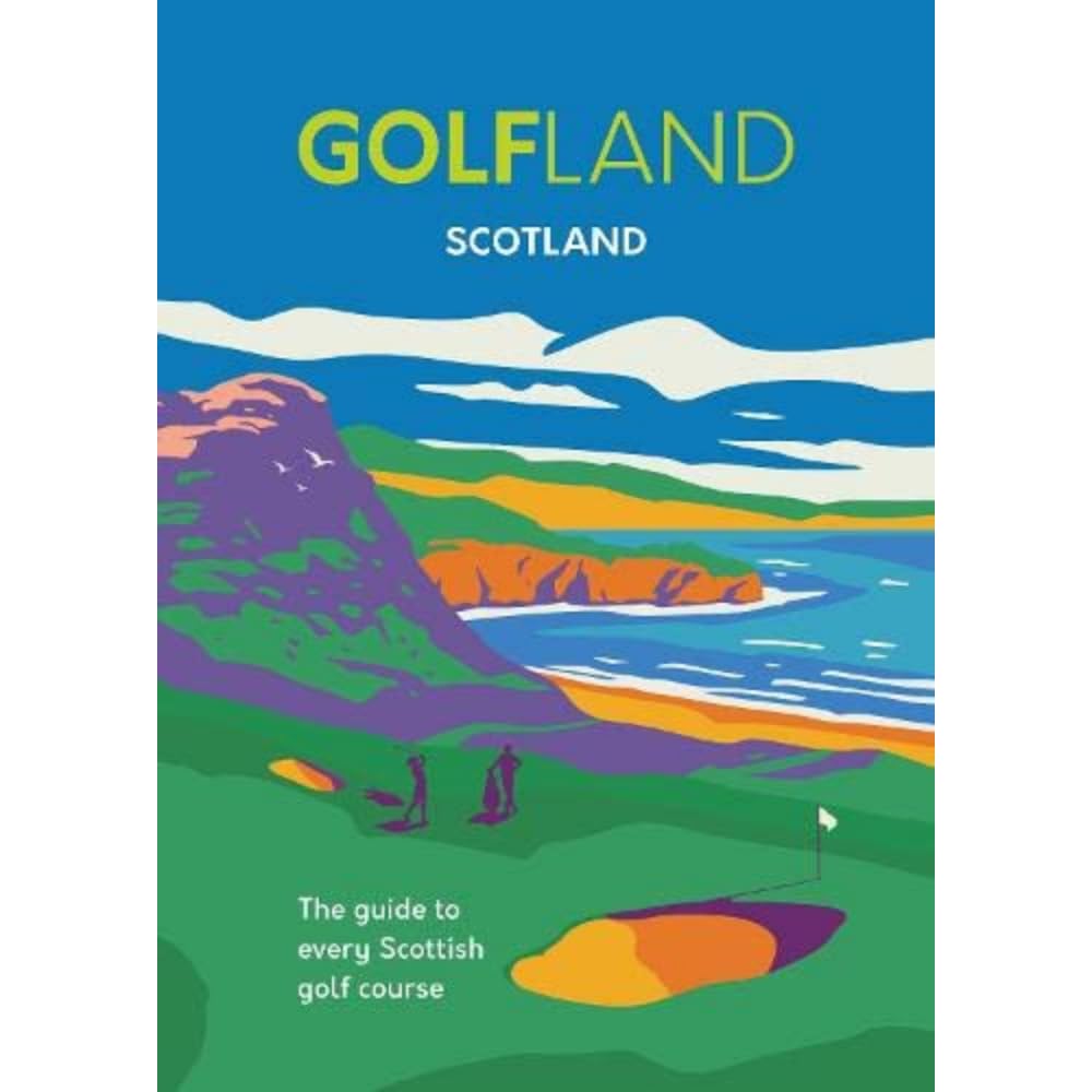 GOLFLAND SCOTLAND: the guide to every Scottish golf course