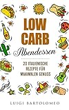 Low Carb Abendessen - : 20 italienische Rezepte die den Gaumen verzaubern (Low Carb Rezepte,Low Carb Einsteiger,Low Carb Abnehmen,Low Carb Kochbuch,Low Carb für Faule,Low Carb italienisch)