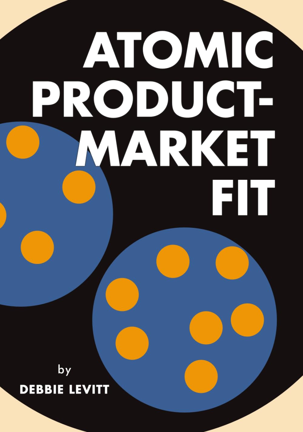 Atomic Product-Market Fit: Avoid Cycles of Failure. Drive Success, Conversion, Retention, and Growth.