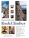 The Complete Rock Climber: Practical Guidance From Expert Climbers With 600 Step-By-Step Photographs