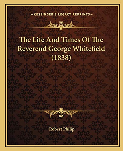 The Life And Times Of The Reverend George Whitefield (1838)