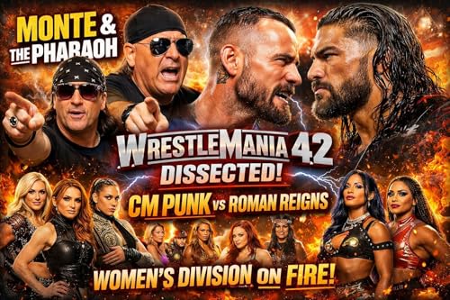 Monte & The Pharaoh Dissect WM 42 &mdash; CM Punk vs Roman Reigns, and the Women&rsquo;s Division Is On Fire